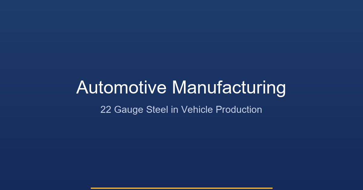 22 Gauge Steel Used in Automotive Manufacturing - Lightweight Body Panels