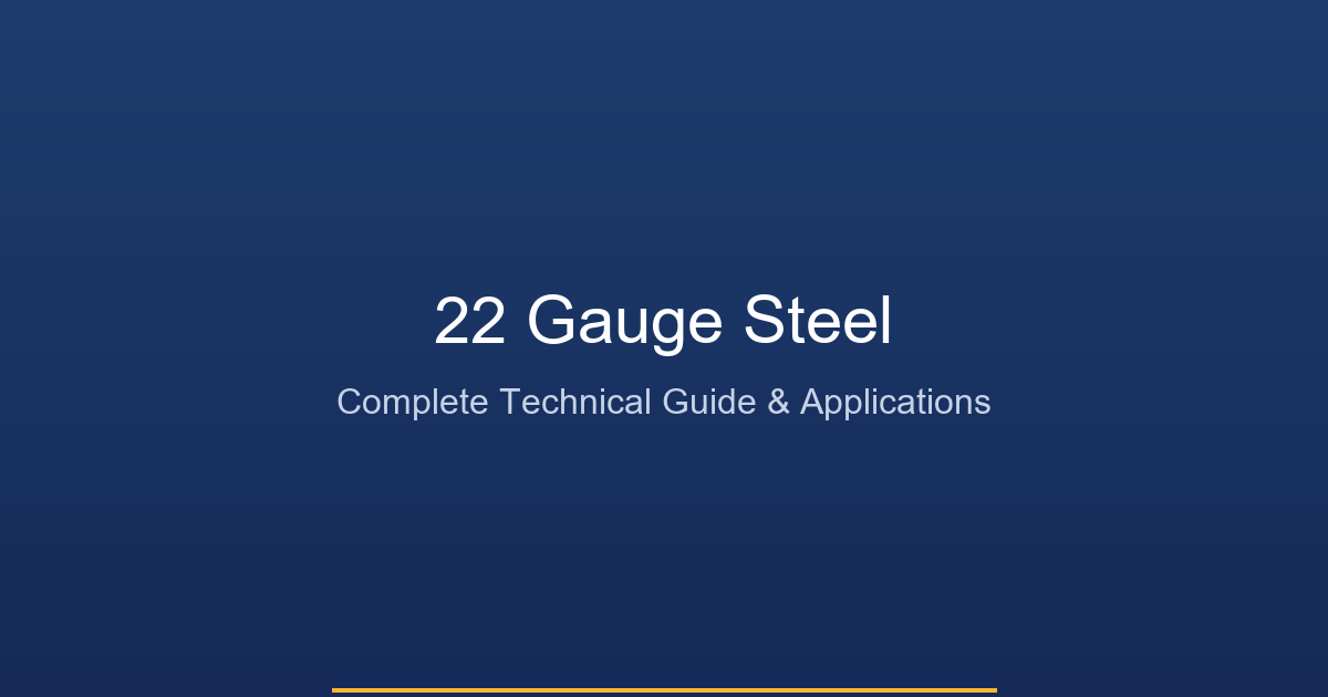 22 Gauge Steel - Complete Guide with Thickness Chart, Applications, and Supplier Guide