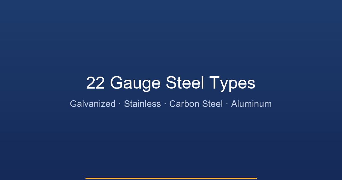 Different Types of 22 Gauge Steel Materials - Galvanized, Stainless, Carbon Steel Comparison