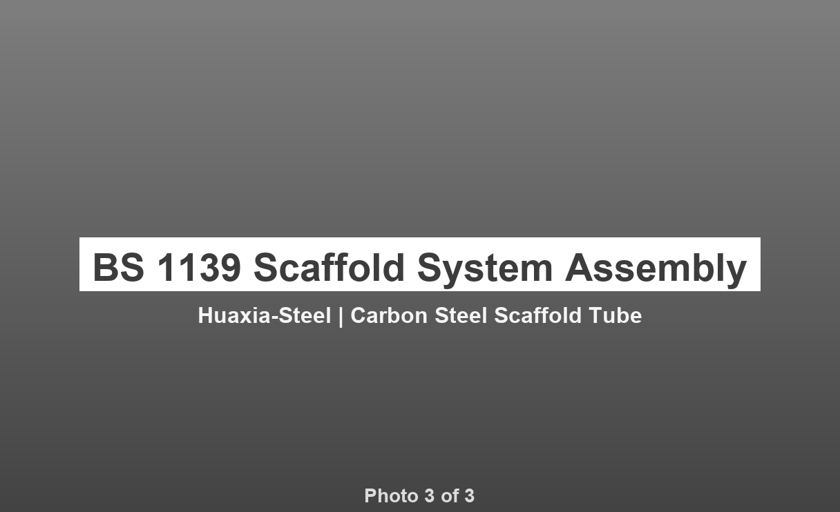 Carbon Steel Scaffold Tube - BS 1139 / EN 39 Factory Direct | Huaxia-Steel - photo 3