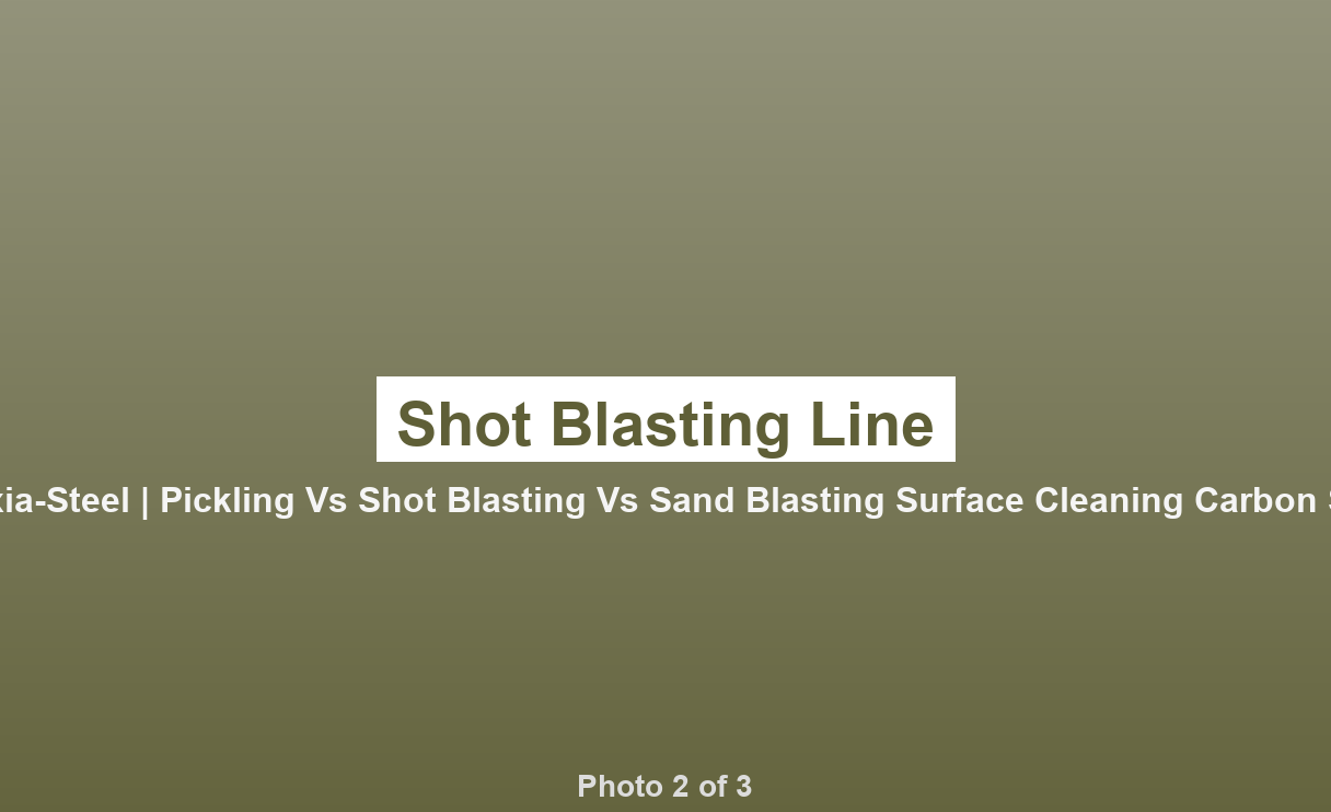 Pickling vs Shot Blasting vs Sand Blasting: Surface Cleaning for Carbon Steel - photo 2