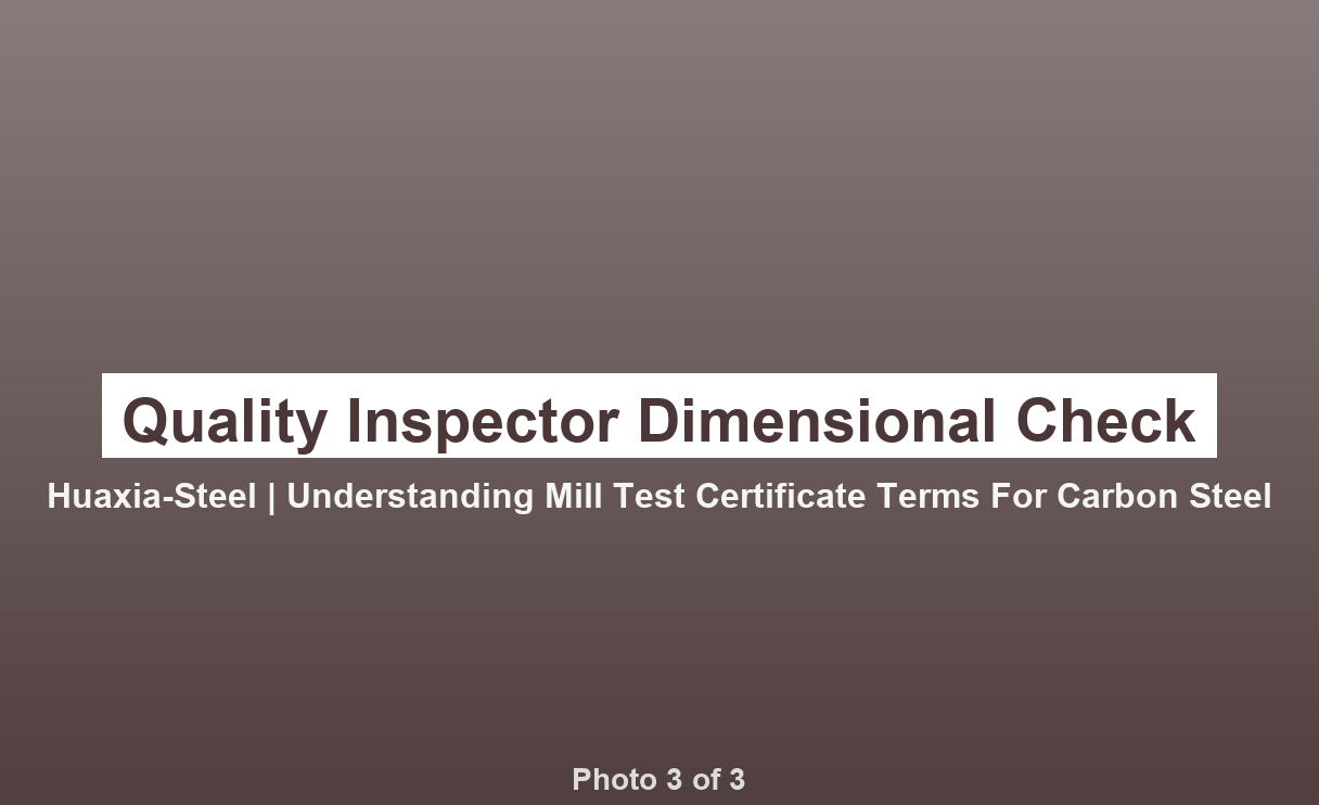 Understanding Mill Test Certificate Terms for Carbon Steel - photo 3